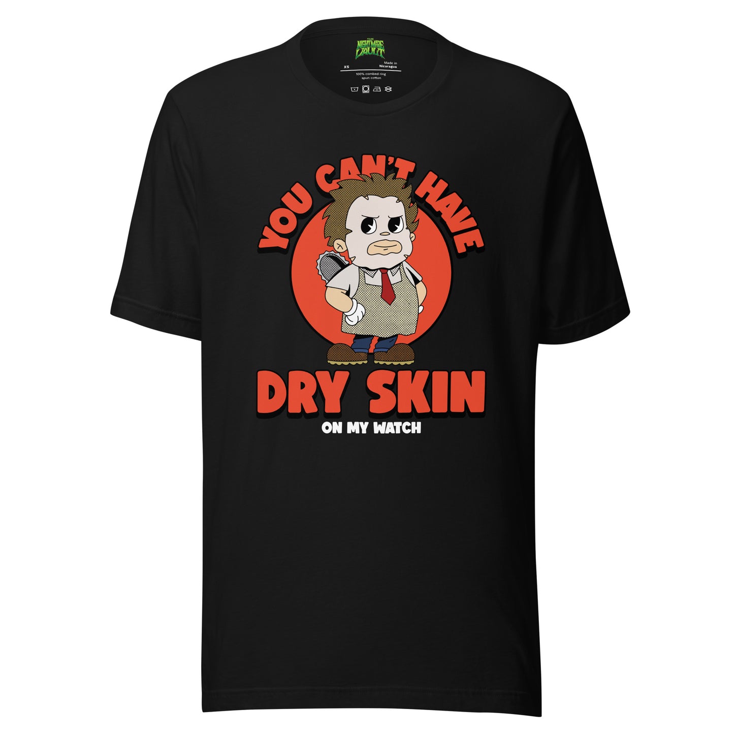 You Can't Have Dry Skin on My Watch tee