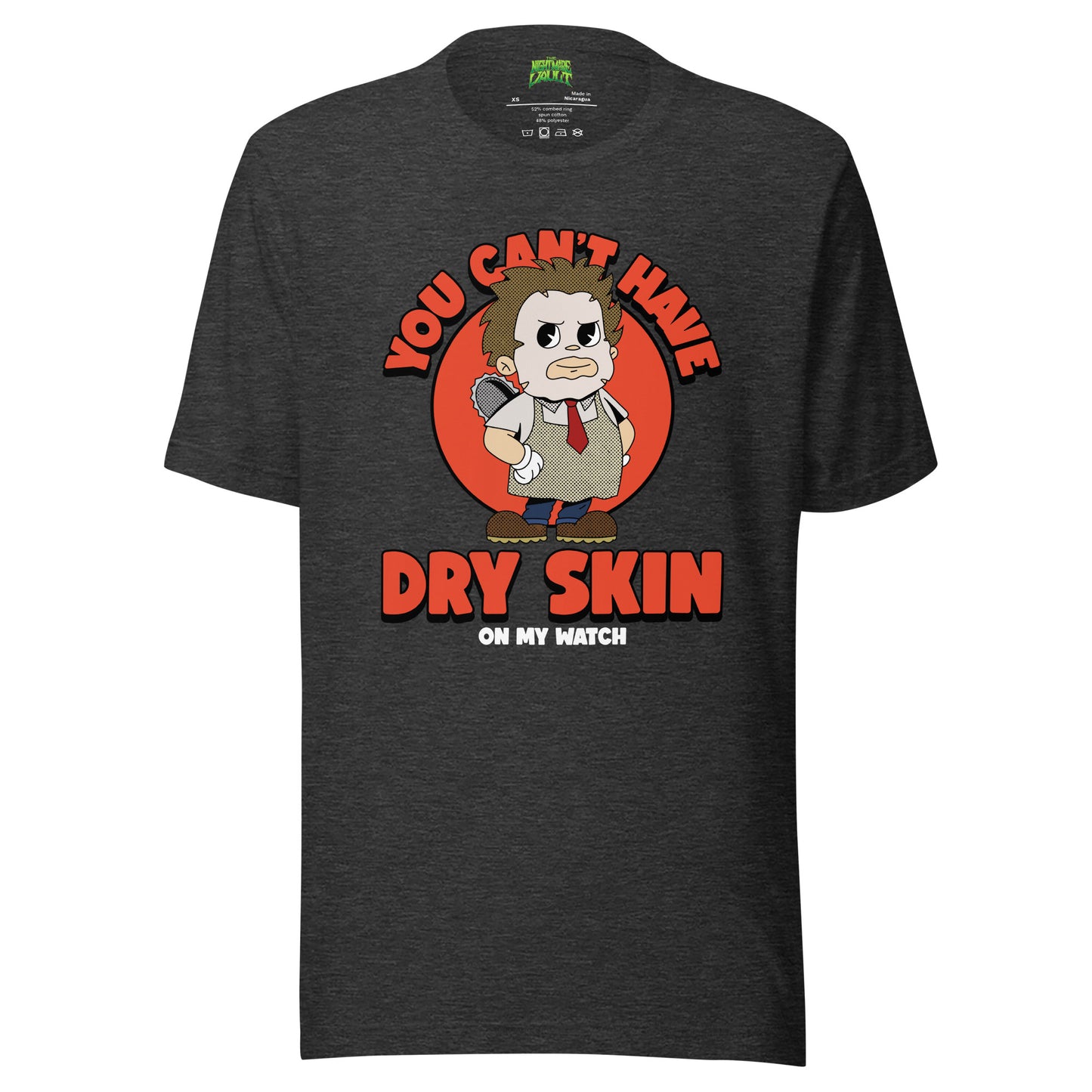 You Can't Have Dry Skin on My Watch tee