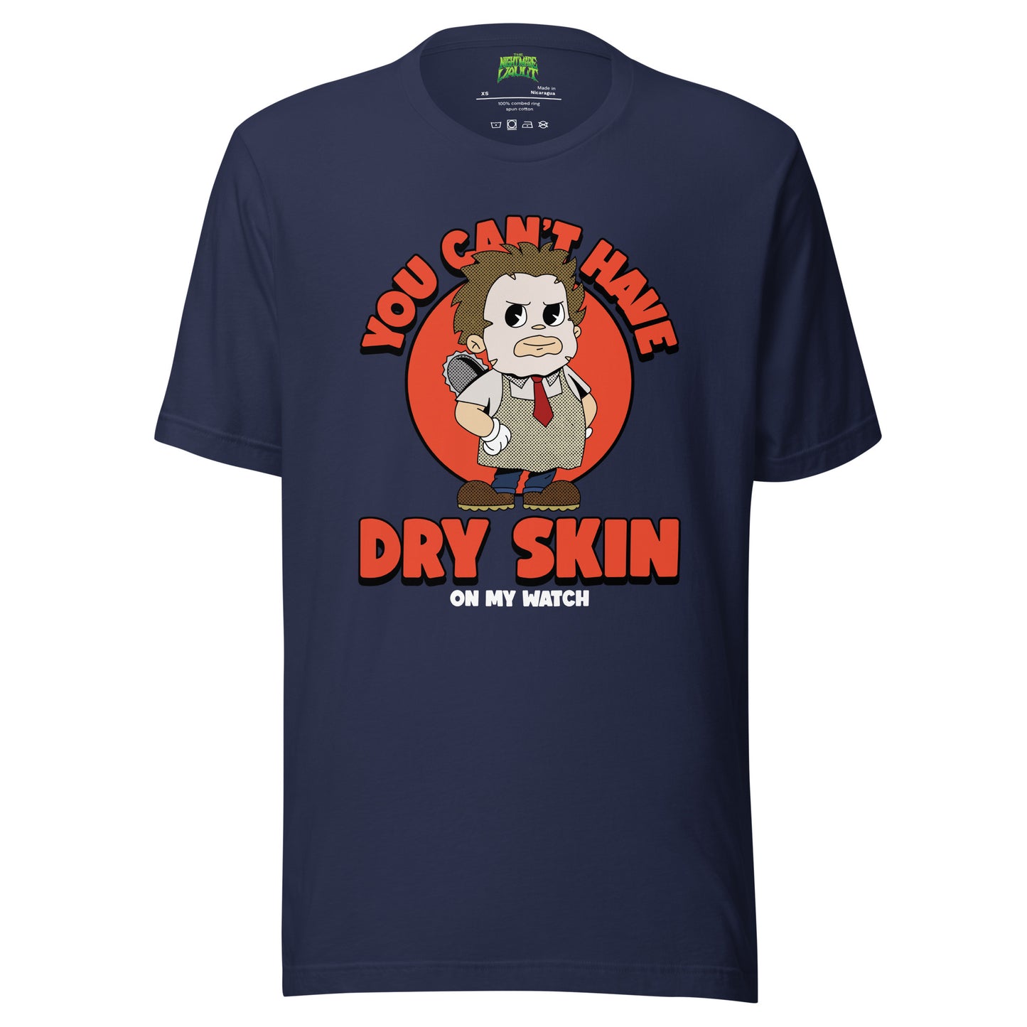 You Can't Have Dry Skin on My Watch tee