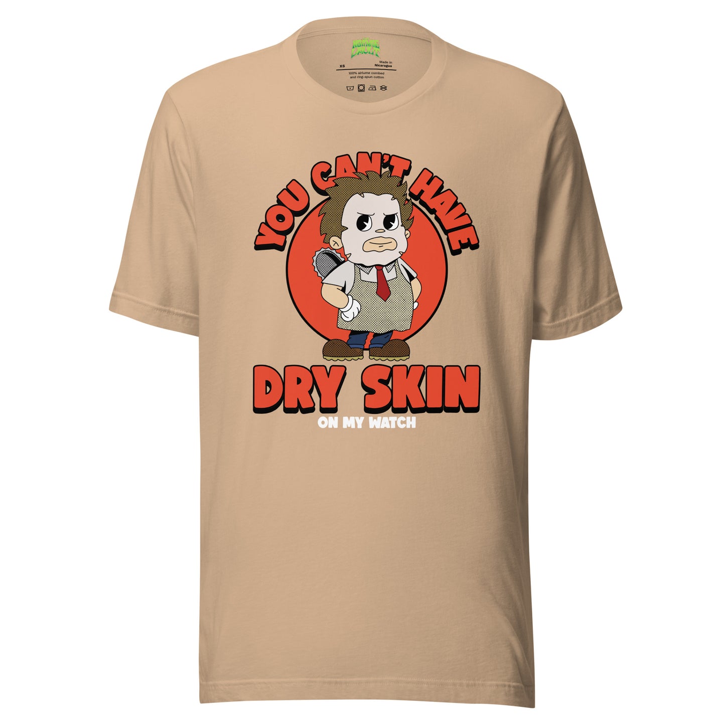 You Can't Have Dry Skin on My Watch tee