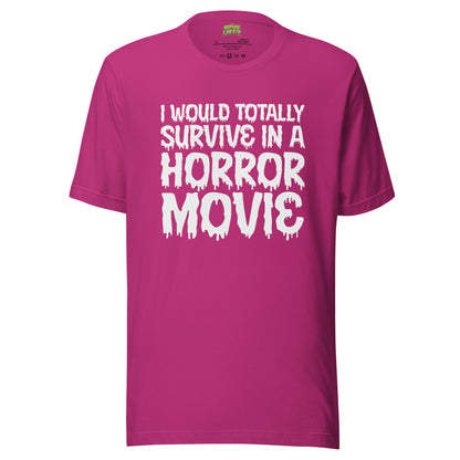 I Would Totally Survive in a Horror Movie tee