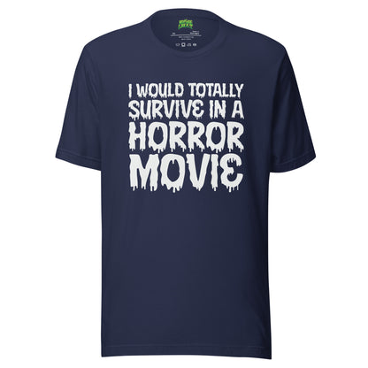 I Would Totally Survive in a Horror Movie tee